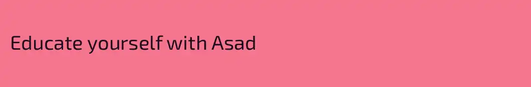 Educate yourself with Asad